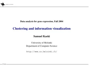 Clustering and information visualization  Samuel Kaski  University of Helsinki  Department of