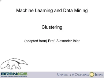 Machine Learning and Data Mining  Clustering  (adapted from) Prof. Alexander Ihler  Unsupervised