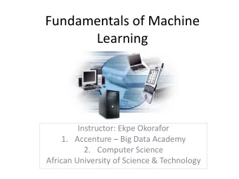 Fundamentals of Machine  Learning  Instructor: Ekpe Okorafor 1. Accenture  Big Data Academy  2.