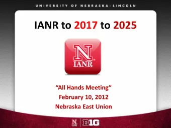 IANR to 2017 to 2025 All Hands Meeting  February 10, 2012  Nebraska East Union  Roadmap for