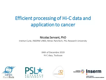 Eff  fficient processing of Hi  Hi-C data an  and  ap  application to can  ancer  Nicola  las Serv