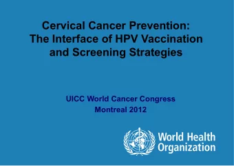 Cervical Cancer Prevention:  The Interface of HPV Vaccination  and Screening Strategies  UICC World