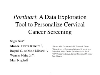 Portinari : A Data Exploration  Tool to Personalize Cervical  Cancer Screening Sagar Sen  ,