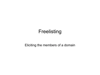 Freelisting  Eliciting the members of a domain  Free Listing   Basic idea:   Tell me all the