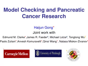 Model Checking and Pancreatic  Cancer Research  Haijun Gong*  Joint work with Edmund M.