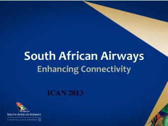South African Airways Enhancing Connectivity  ICAN 2013  OUR VISION  Taking Africa to the world,