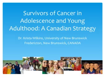 Survivors(of(Cancer(in(  Adolescence(and(Young(  Adulthood:(A(Canadian(Strategy(