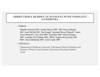 ARRHYTHMIA  BURDEN IN PATIENTS  WITH  INDOLENT  - LYMPHOMA -  Authors:  Mujtaba Soniwala DO 1