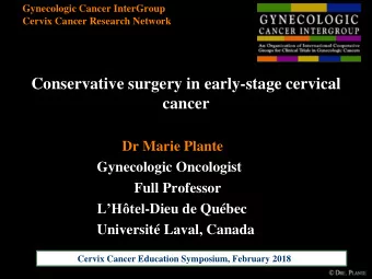 Conservative surgery in early-stage cervical  cancer  Dr Marie Plante  Gynecologic Oncologist  Full