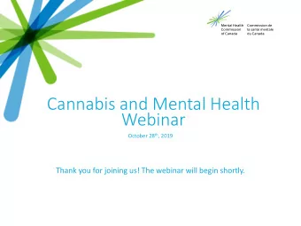 Cannabis and Mental Health  Webinar October 28 th , 2019  Thank you for joining us! The webinar