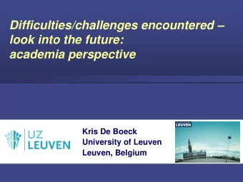 Difficulties/challenges encountered   look into the future:  academia perspective  Kris De Boeck