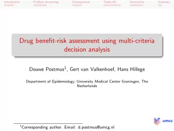 Drug benefit-risk assessment using multi-criteria  decision analysis Douwe Postmus 1 , Gert van