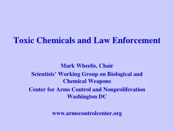 Toxic Chemicals and Law Enforcement  Mark Wheelis, Chair  Scientists Working Group on Biological