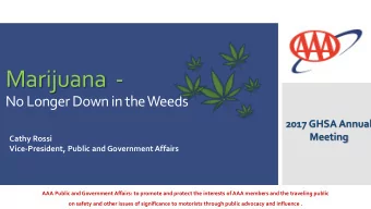 Marijuana  -  No Longer Down in the Weeds  2017 GHSA Annual  Meeting  Cathy Rossi  Vice-President,