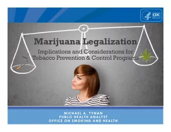 Marijuana Legalization  Implications and Considerations for  Tobacco Prevention &amp; Control