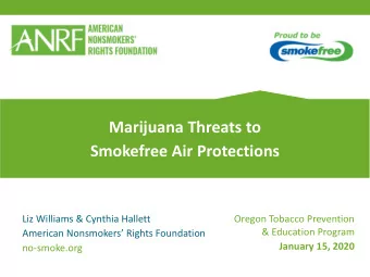 Marijuana Threats to  Smokefree Air Protections  Liz Williams &amp; Cynthia Hallett  Oregon Tobacco