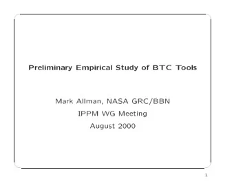 '  $  Prelimina  ry  Empirical  Study  of  BTC  T  o  ols  Ma  rk  Allman,  NASA  GRC/BBN  IPPM  W