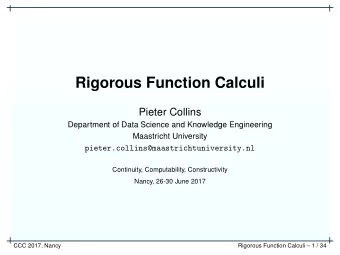 Rigorous Function Calculi  Pieter Collins  Department of Data Science and Knowledge Engineering
