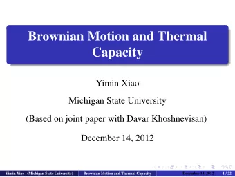 Brownian Motion and Thermal  Capacity  Yimin Xiao  Michigan State University  (Based on joint paper