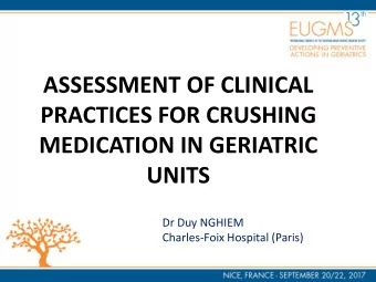 PRACTICES FOR CRUSHING  MEDICATION IN GERIATRIC  UNITS  Dr Duy NGHIEM  Charles-Foix Hospital