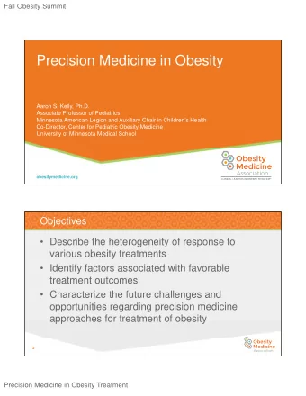 Precision Medicine in Obesity  Aaron S. Kelly, Ph.D.  Associate Professor of Pediatrics  Minnesota