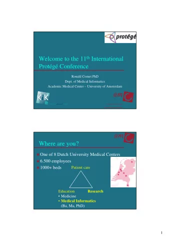 Welcome to the 11 th International  Protg Conference  Ronald Cornet PhD  Dept. of Medical