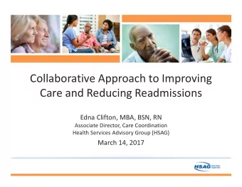 Collaborative Approach to Improving  Care and Reducing Readmissions  Edna Clifton, MBA, BSN, RN