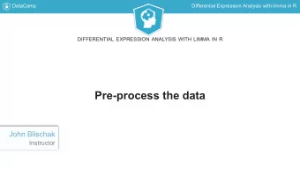 Pre-process the data  John Blischak  Instructor  DataCamp  Differential Expression Analysis with
