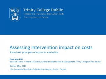 Assessing intervention impact on costs  Some basic principles of economic evaluation  Peter May,