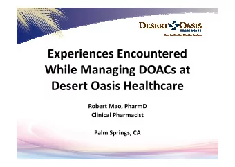 Experiences Encountered  While Managing DOACs at  Desert Oasis Healthcare  Robert Mao, PharmD