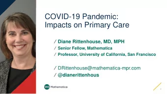 COVID-19 Pandemic:  Impacts on Primary Care  Diane Rittenhouse, MD, MPH  Senior Fellow,