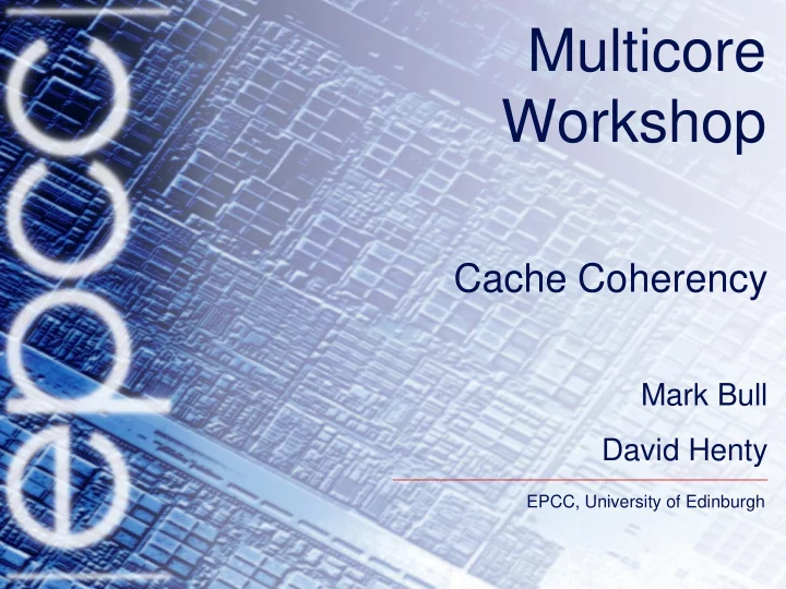 cache coherency mark bull david henty epcc university of
