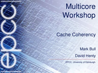 Cache Coherency  Mark Bull  David Henty  EPCC, University of Edinburgh  Symmetric MultiProcessing