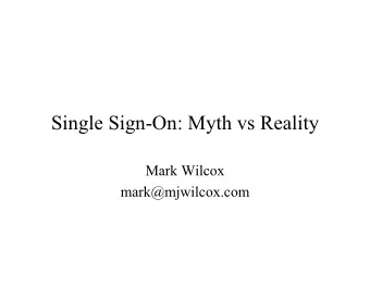 Single Sign-On: Myth vs Reality  Mark Wilcox  mark@mjwilcox.com  My Involvement   Chief