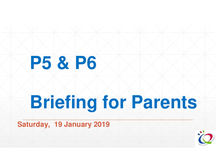 p5 p6 briefing for parents