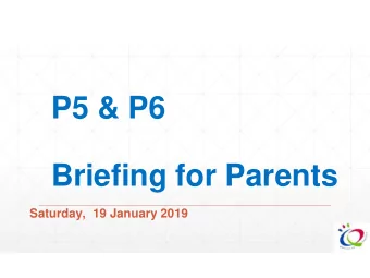 P5 &amp; P6  Briefing for Parents  Saturday,  19 January 2019  AGENDA  School Strategic Goals