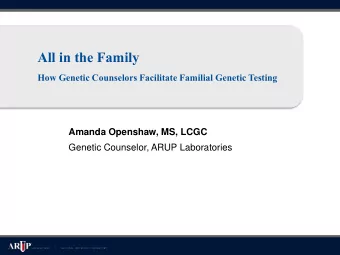 All in the Family  How Genetic Counselors Facilitate Familial Genetic Testing  Amanda Openshaw, MS,
