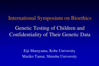 International Symposium on Bioethics  Genetic Testing of Children and  Confidentiality of Their