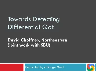 Towards Detecting  Differential QoE David Choffnes, Northeastern   (joint work with SBU)