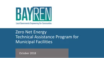 Zero Net Energy  Technical Assistance Program for  Municipal Facilities  October 2018  Program