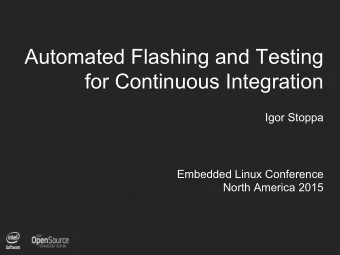 Automated Flashing and Testing  for Continuous Integration  Igor Stoppa  Embedded Linux Conference