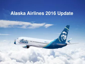 Alaska Airlines 2016 Update  Overview  Fortune 500 company (joined 2014)  $5 billion+ in
