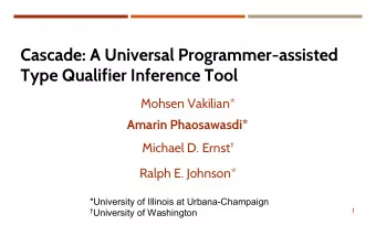 Cascade: A Universal Programmer-assisted  Type Qualifier Inference Tool  Mohsen Vakilian*  Amarin