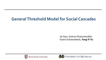 General Threshold Model for Social Cascades  Jie Gao, Golnaz Ghasemiesfeh, Grant Schoenebeck,