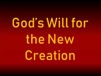 Gods Will for  the New  Creation
