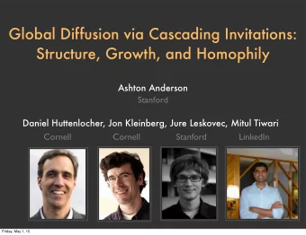 Global Diffusion via Cascading Invitations:  Structure, Growth, and Homophily  Ashton Anderson