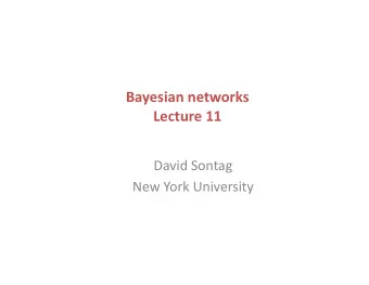 Bayesian  networks    Lecture  11    David  Sontag    New  York  University