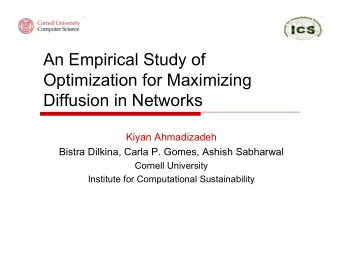 An Empirical Study of  Optimization for Maximizing  Diffusion in Networks  Kiyan Ahmadizadeh