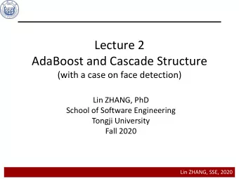 Lecture 2  AdaBoost and Cascade Structure  (with a case on face detection)  Lin ZHANG, PhD  School