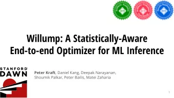 Willump: A Statistically-Aware  End-to-end Optimizer for ML Inference Peter Kraft , Daniel Kang,